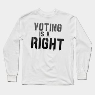 Voting is Not a Freaking Honor--IT IS A RIGHT Long Sleeve T-Shirt